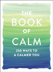 The Book of Calm : 250 Ways to a Calmer You