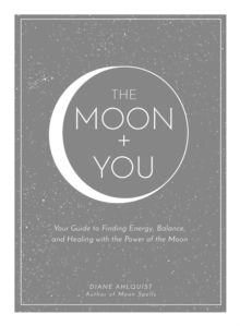The Moon + You : Your Guide to Finding Energy, Balance, and Healing with the Power of the Moon