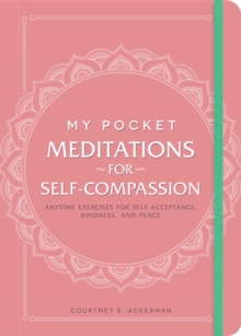 My Pocket Meditations for Self-Compassion : Anytime Exercises for Self-Acceptance, Kindness, and Peace