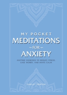 My Pocket Meditations for Anxiety : Anytime Exercises to Reduce Stress, Ease Worry, and Invite Calm