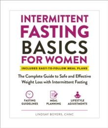 Intermittent Fasting Basics for Women : The Complete Guide to Safe and Effective Weight Loss with Intermittent Fasting