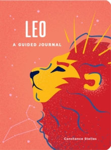 Leo: A Guided Journal : A Celestial Guide to Recording Your Cosmic Leo Journey