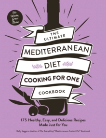 The Ultimate Mediterranean Diet Cooking for One Cookbook : 175 Healthy, Easy, and Delicious Recipes Made Just for You