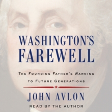 Washington's Farewell : The Founding Father's Warning to Future Generations