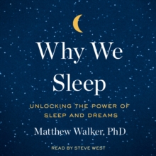 Why We Sleep : Unlocking the Power of Sleep and Dreams
