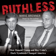 Ruthless : How Donald Trump and Roy Cohn's Dark Symbiosis Changed America