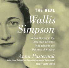 The Real Wallis Simpson : A New History of the American Divorcee who became the Duchess of Windsor
