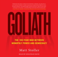 Goliath : The 100-Year War Between Monopoly Power and Democracy