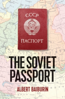 The Soviet Passport : The History, Nature and Uses of the Internal Passport in the USSR