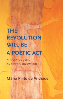 The Revolution Will Be a Poetic Act : African Culture and Decolonization