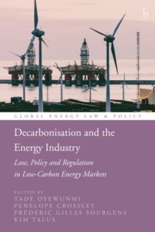 Decarbonisation and the Energy Industry : Law, Policy and Regulation in Low-Carbon Energy Markets