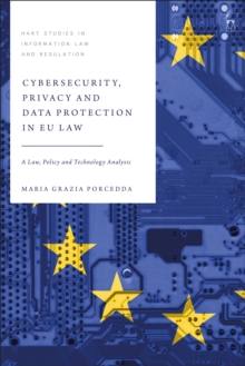 Cybersecurity, Privacy and Data Protection in EU Law : A Law, Policy and Technology Analysis