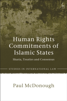 Human Rights Commitments of Islamic States : Sharia, Treaties and Consensus