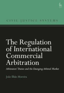 The Regulation of International Commercial Arbitration : Arbitrators’ Duties and the Emerging Arbitral Market