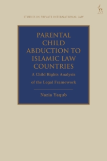 Parental Child Abduction to Islamic Law Countries : A Child Rights Analysis of the Legal Framework