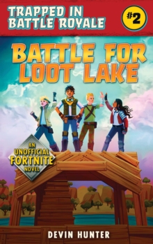 Battle for Loot Lake : An Unofficial Fortnite Novel