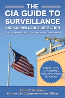 Surveillance and Surveillance Detection : A CIA Insider's Guide