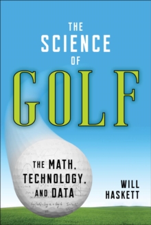 The Science of Golf : The Math, Technology, and Data