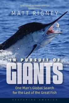 In Pursuit of Giants : One Man's Global Search for the Last of the Great Fish