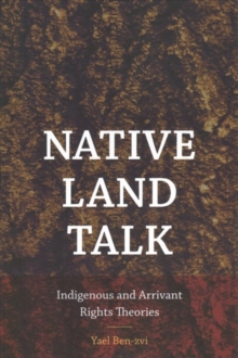 Native Land Talk : Indigenous and Arrivant Rights Theories