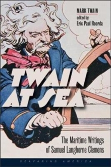 Twain at Sea : The Maritime Writings of Samuel Langhorne Clemens