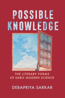 Possible Knowledge : The Literary Forms of Early Modern Science