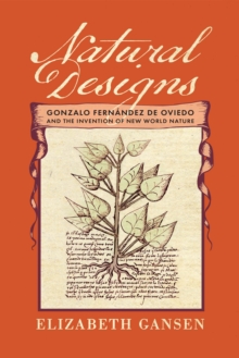 Natural Designs : Gonzalo Fernandez de Oviedo and the Invention of New World Nature