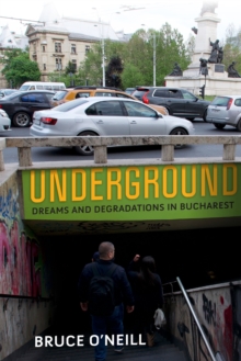 Underground : Dreams and Degradations in Bucharest