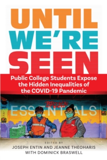 Until We're Seen : Public College Students Expose the Hidden Inequalities of the COVID-19 Pandemic