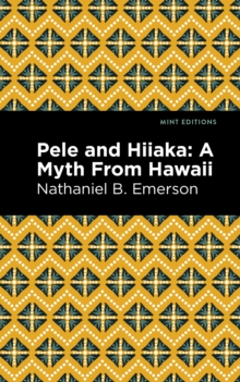Pele and Hiiaka : A Myth From Hawaii