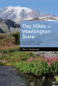 Day Hikes in Washington State : 90 Favorite Trails, Loops, and Summit Scrambles