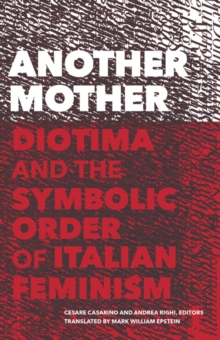 Another Mother : Diotima and the Symbolic Order of Italian Feminism
