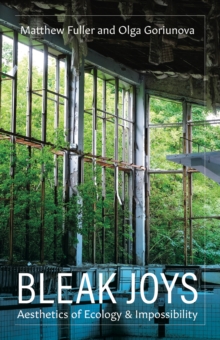 Bleak Joys : Aesthetics of Ecology and Impossibility
