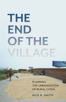 The End of the Village : Planning the Urbanization of Rural China