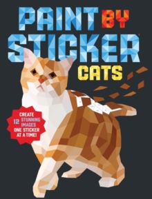 Paint by Sticker: Cats : Create 12 Stunning Images One Sticker at a Time!