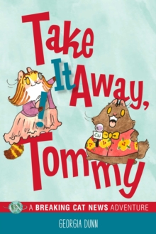 Take It Away, Tommy! : A Breaking Cat News Adventure