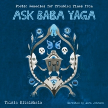 Poetic Remedies for Troubled Times : from Ask Baba Yaga