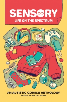 Sensory: Life on the Spectrum : An Autistic Comics Anthology