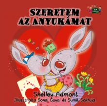 Szeretem az Anyukamat : I Love My Mom - Hungarian edition