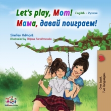 Let's Play, Mom! : English Russian Bilingual Book