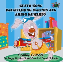 Gusto Kong Panatilihing Malinis ang Aking Kuwarto : I Love to Keep My Room Clean- Tagalog Edition