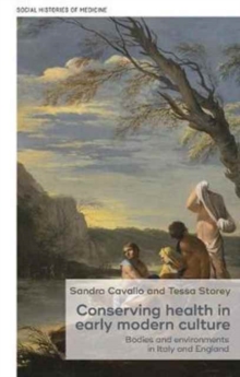 Conserving Health in Early Modern Culture : Bodies and Environments in Italy and England