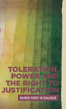 Toleration, Power and the Right to Justification : Rainer Forst in Dialogue