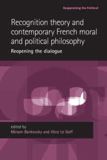 Recognition Theory and Contemporary French Moral and Political Philosophy : Reopening the Dialogue