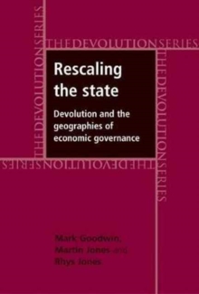 Rescaling the State : Devolution and the Geographies of Economic Governance