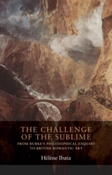 The Challenge of the Sublime : From Burke’s Philosophical Enquiry to British Romantic Art