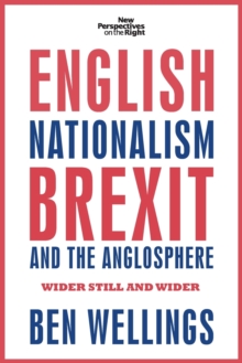 English Nationalism, Brexit and the Anglosphere : Wider Still and Wider
