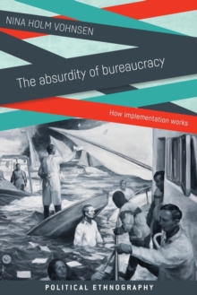 The Absurdity of Bureaucracy : How Implementation Works