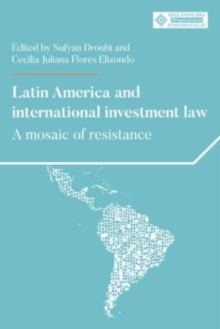 Latin America and International Investment Law : A Mosaic of Resistance