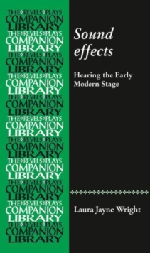 Sound Effects : Hearing the Early Modern Stage